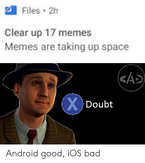 Clear up 17 memes and memes are taking up space android good ios bad